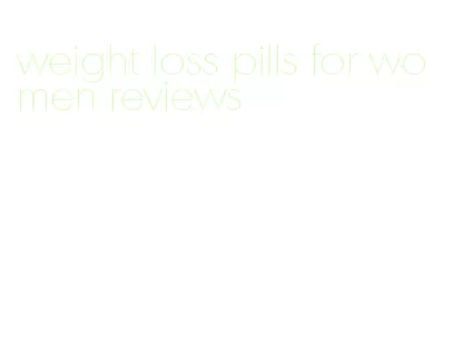 weight loss pills for women reviews