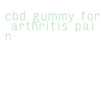 cbd gummy for arthritis pain