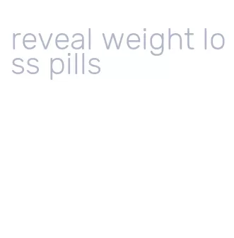 reveal weight loss pills