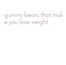 gummy bears that make you lose weight