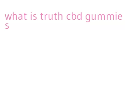 what is truth cbd gummies