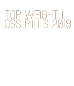 top weight loss pills 2019