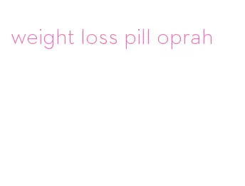 weight loss pill oprah