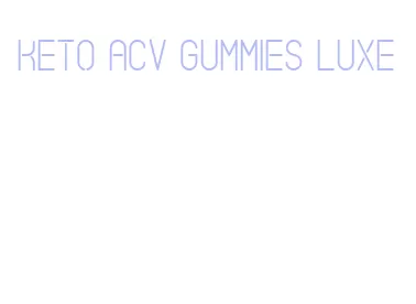 keto acv gummies luxe