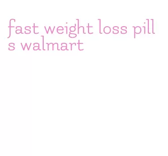 fast weight loss pills walmart