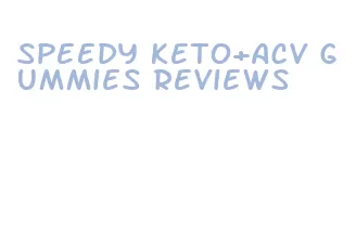 speedy keto+acv gummies reviews