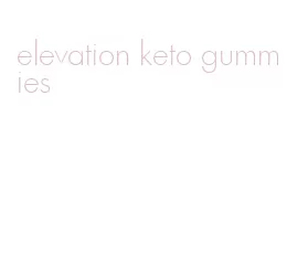 elevation keto gummies