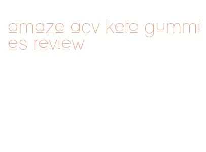 amaze acv keto gummies review