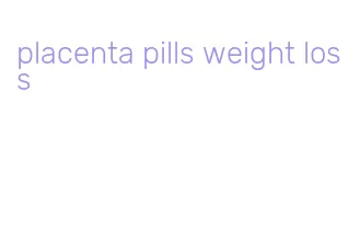 placenta pills weight loss