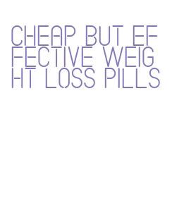 cheap but effective weight loss pills