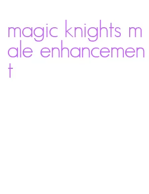 magic knights male enhancement