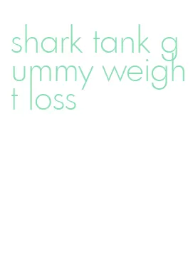 shark tank gummy weight loss