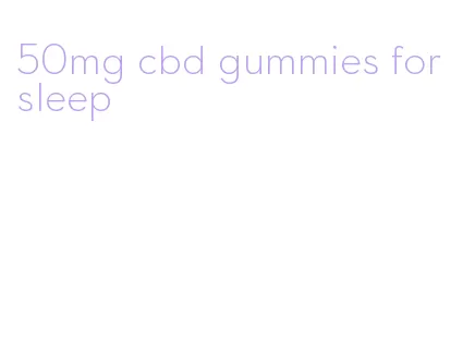 50mg cbd gummies for sleep