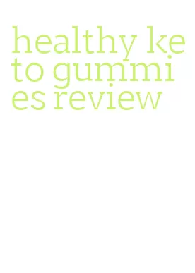 healthy keto gummies review