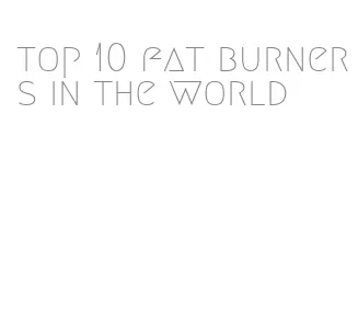 top 10 fat burners in the world