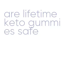 are lifetime keto gummies safe