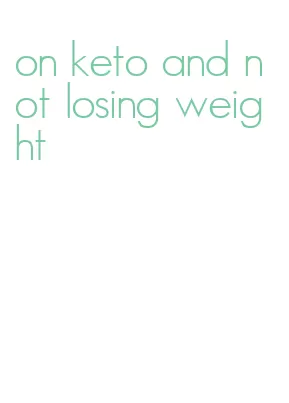 on keto and not losing weight