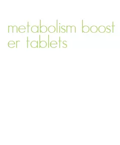 metabolism booster tablets