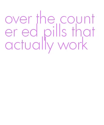 over the counter ed pills that actually work