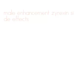 male enhancement zyrexin side effects