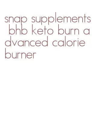 snap supplements bhb keto burn advanced calorie burner