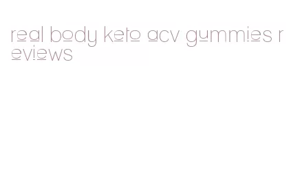 real body keto acv gummies reviews