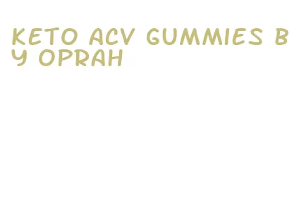 keto acv gummies by oprah