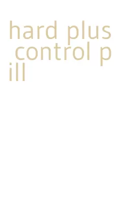 hard plus control pill