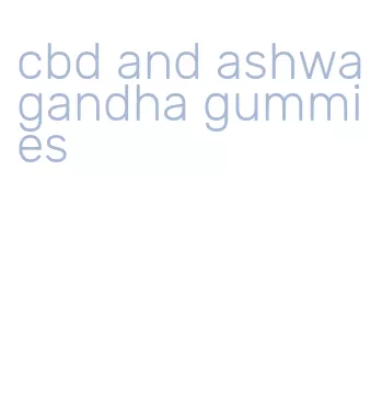 cbd and ashwagandha gummies