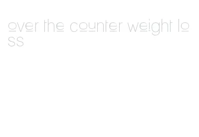 over the counter weight loss