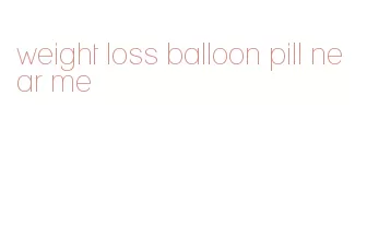 weight loss balloon pill near me