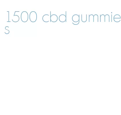 1500 cbd gummies