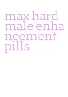 max hard male enhancement pills