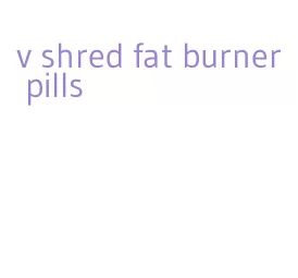 v shred fat burner pills