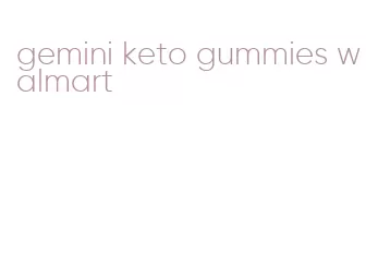 gemini keto gummies walmart