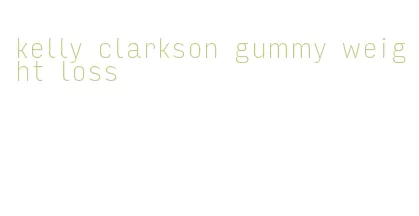 kelly clarkson gummy weight loss