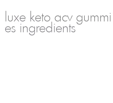 luxe keto acv gummies ingredients