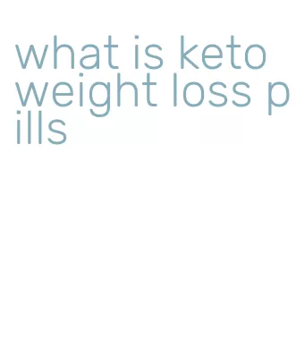 what is keto weight loss pills