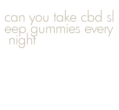 can you take cbd sleep gummies every night