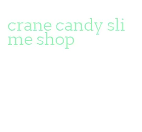 crane candy slime shop