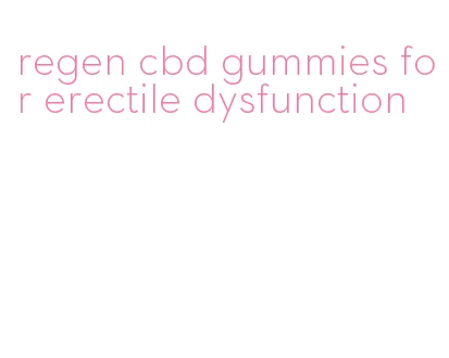 regen cbd gummies for erectile dysfunction