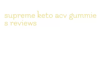 supreme keto acv gummies reviews