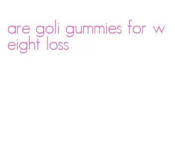 are goli gummies for weight loss