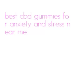 best cbd gummies for anxiety and stress near me