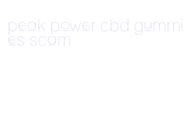 peak power cbd gummies scam