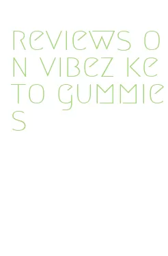 reviews on vibez keto gummies