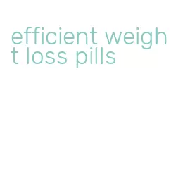 efficient weight loss pills