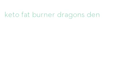 keto fat burner dragons den