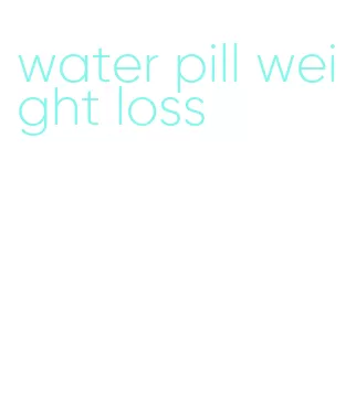 water pill weight loss