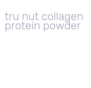 tru nut collagen protein powder